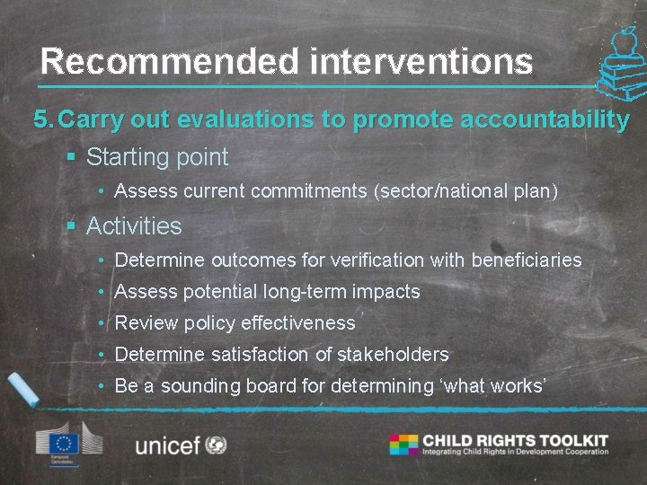 Recommended interventions 5. Carry out evaluations to promote accountability § Starting point • Assess