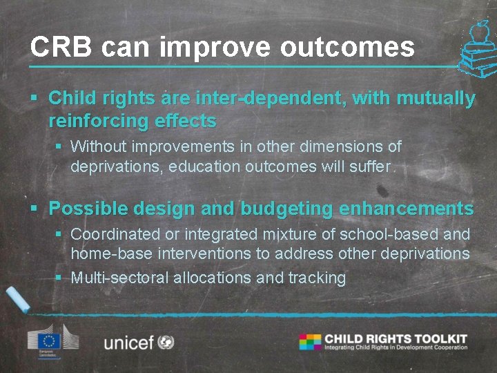 CRB can improve outcomes § Child rights are inter-dependent, with mutually reinforcing effects §