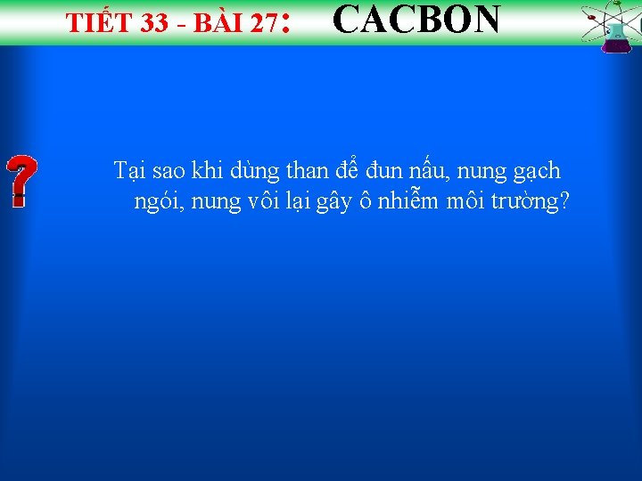 TIẾT 33 - BÀI 27: CACBON Tại sao khi dùng than để đun nấu,