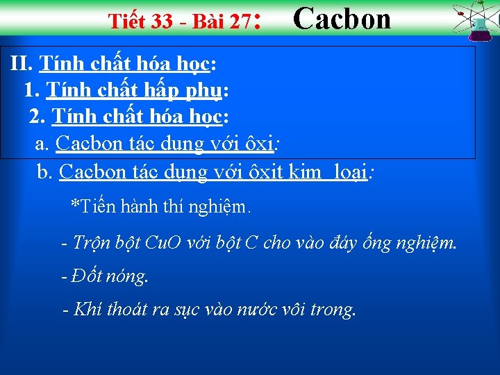 Tiết 33 - Bài 27: Cacbon II. Tính chất hóa học: 1. Tính chất