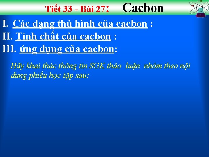 Tiết 33 - Bài 27: Cacbon I. Các dạng thù hình của cacbon :