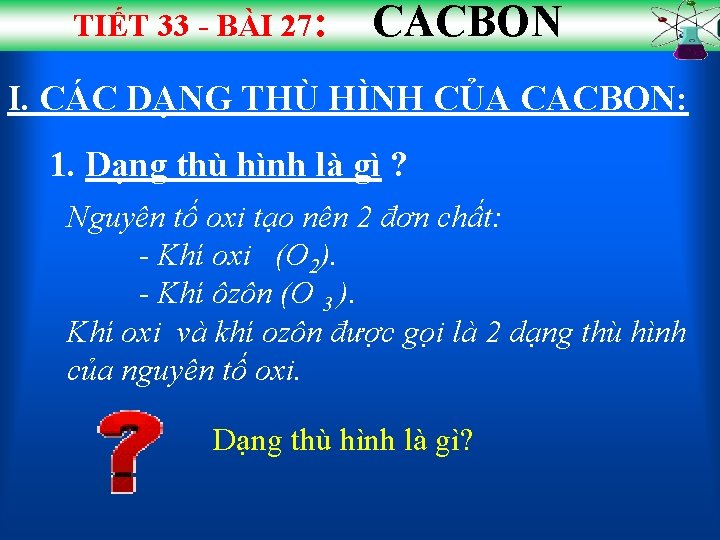 TIẾT 33 - BÀI 27: CACBON I. CÁC DẠNG THÙ HÌNH CỦA CACBON: 1.