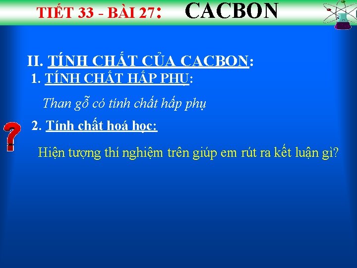 TIẾT 33 - BÀI 27: CACBON II. TÍNH CHẤT CỦA CACBON: 1. TÍNH CHẤT