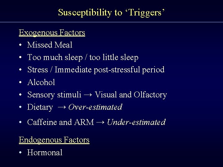 Susceptibility to ‘Triggers’ Exogenous Factors • Missed Meal • Too much sleep / too