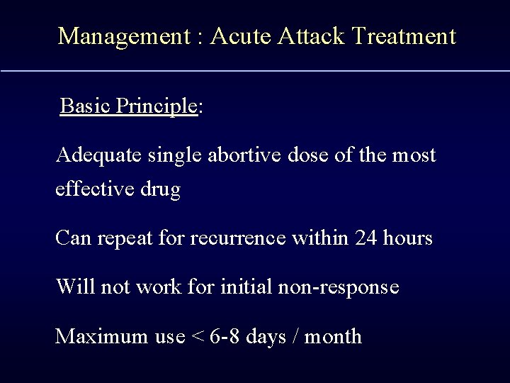 Management : Acute Attack Treatment Basic Principle: Adequate single abortive dose of the most