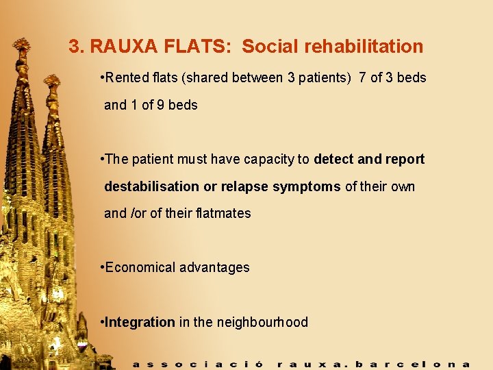 3. RAUXA FLATS: Social rehabilitation • Rented flats (shared between 3 patients) 7 of