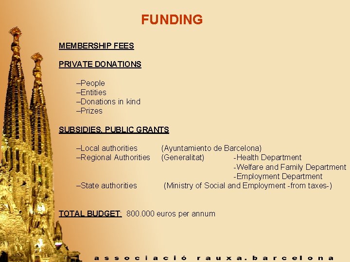 FUNDING MEMBERSHIP FEES PRIVATE DONATIONS –People –Entities –Donations in kind –Prizes SUBSIDIES. PUBLIC GRANTS