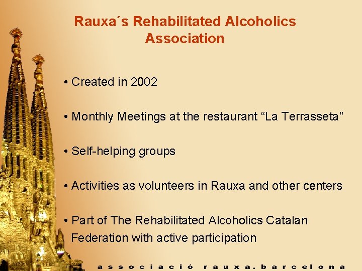 Rauxa´s Rehabilitated Alcoholics Association • Created in 2002 • Monthly Meetings at the restaurant