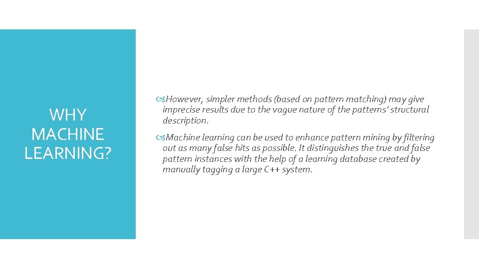 WHY MACHINE LEARNING? However, simpler methods (based on pattern matching) may give imprecise results