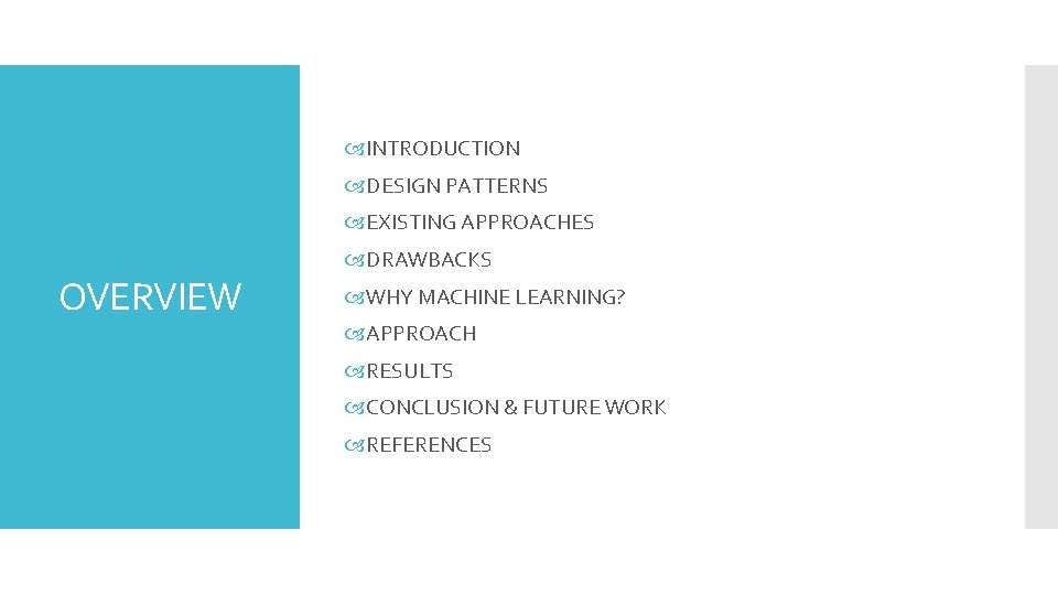  INTRODUCTION DESIGN PATTERNS EXISTING APPROACHES OVERVIEW DRAWBACKS WHY MACHINE LEARNING? APPROACH RESULTS CONCLUSION