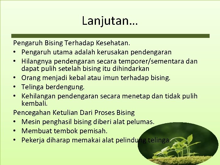 Lanjutan… Pengaruh Bising Terhadap Kesehatan. • Pengaruh utama adalah kerusakan pendengaran • Hilangnya pendengaran