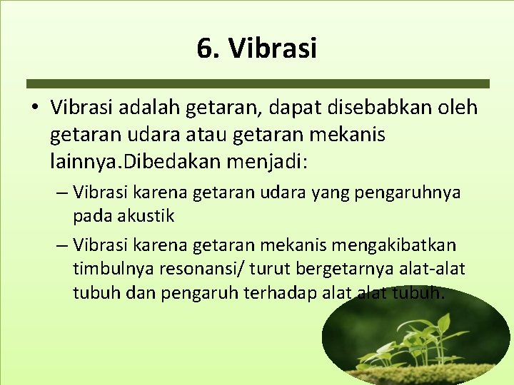 6. Vibrasi • Vibrasi adalah getaran, dapat disebabkan oleh getaran udara atau getaran mekanis