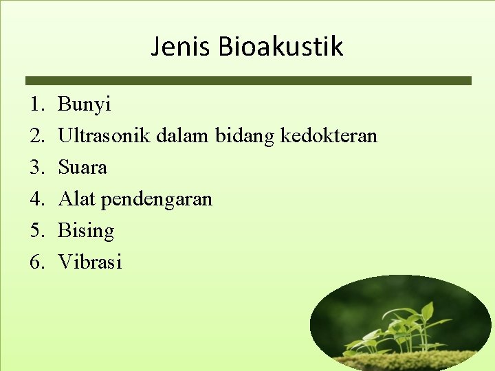 Jenis Bioakustik 1. 2. 3. 4. 5. 6. Bunyi Ultrasonik dalam bidang kedokteran Suara