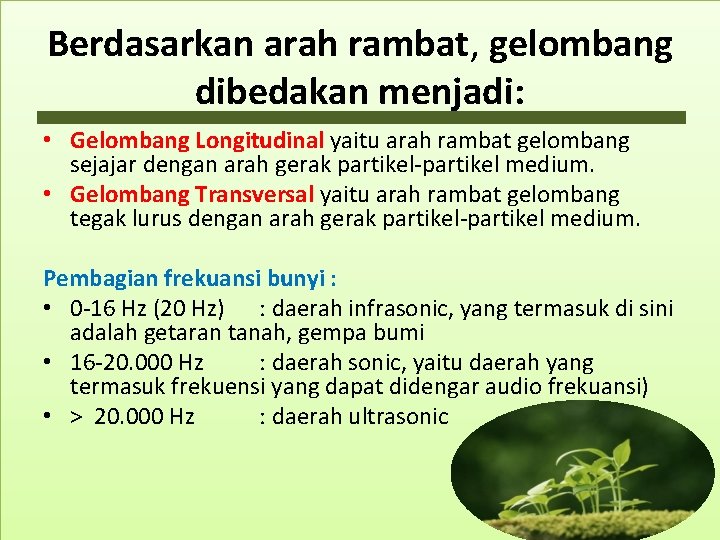 Berdasarkan arah rambat, gelombang dibedakan menjadi: • Gelombang Longitudinal yaitu arah rambat gelombang sejajar