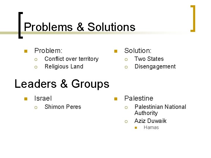 Problems & Solutions n Problem: ¡ ¡ n Conflict over territory Religious Land Solution: