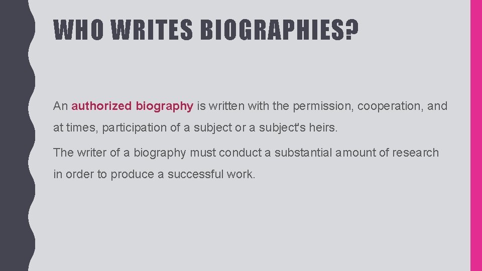 WHO WRITES BIOGRAPHIES? An authorized biography is written with the permission, cooperation, and at