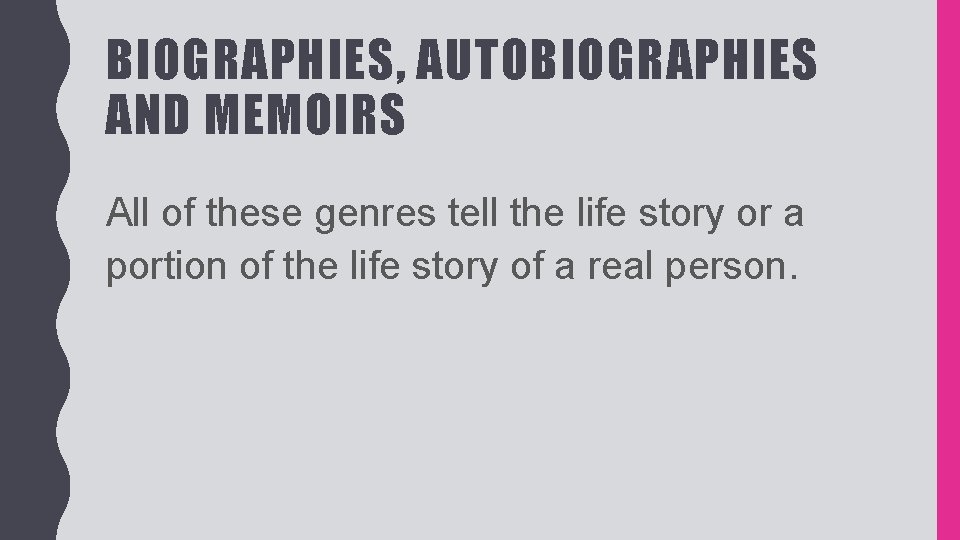 BIOGRAPHIES, AUTOBIOGRAPHIES AND MEMOIRS All of these genres tell the life story or a
