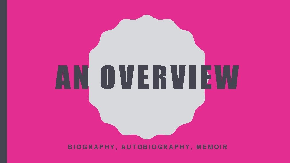 AN OVERVIEW BIOGRAPHY, AUTOBIOGRAPHY, MEMOIR 