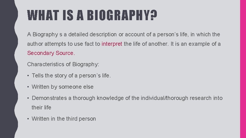 WHAT IS A BIOGRAPHY? A Biography s a detailed description or account of a