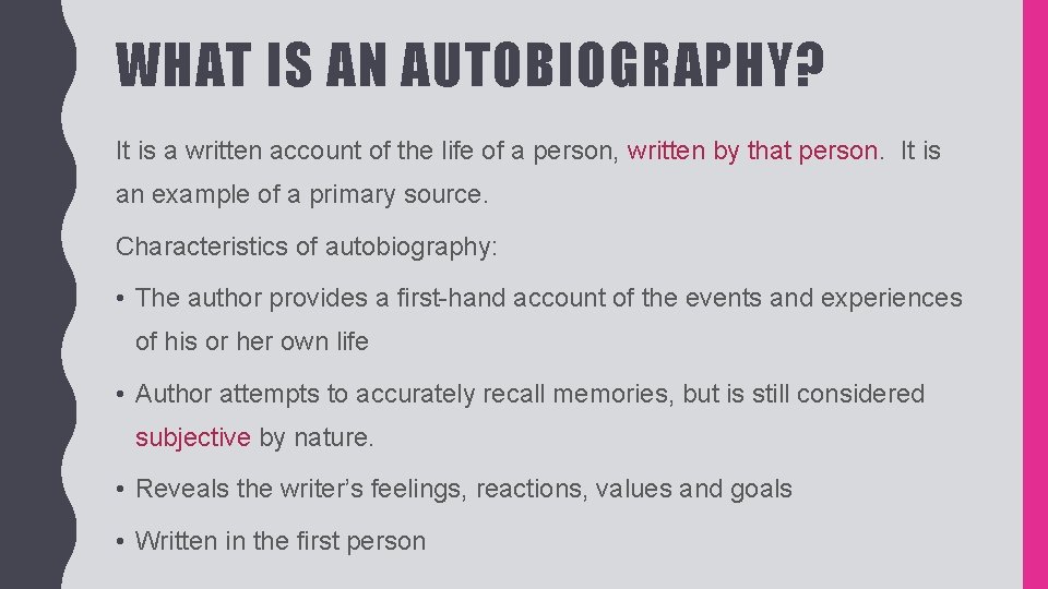 WHAT IS AN AUTOBIOGRAPHY? It is a written account of the life of a