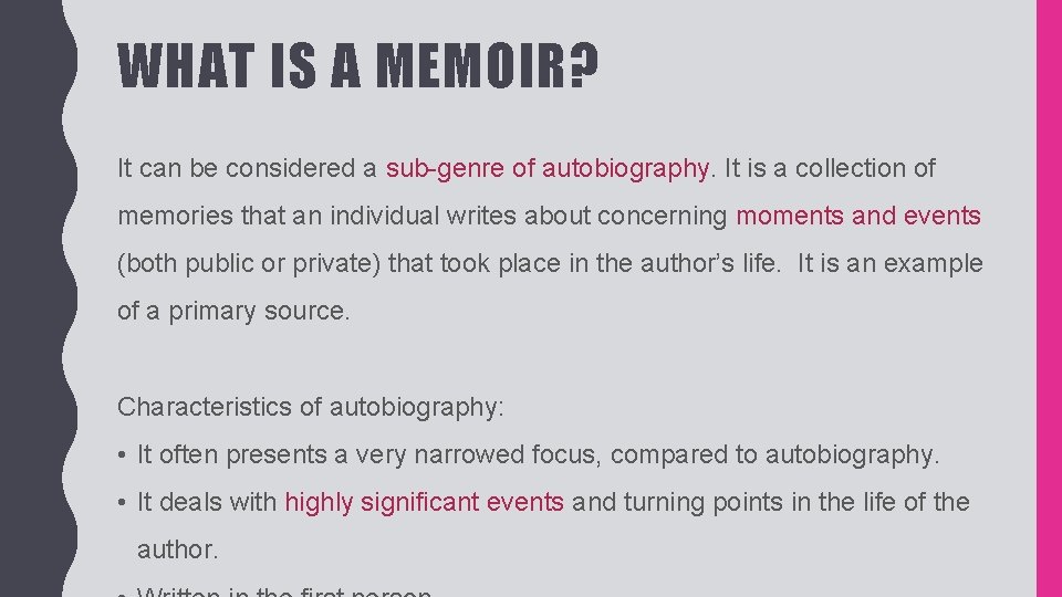 WHAT IS A MEMOIR? It can be considered a sub-genre of autobiography. It is WHAT IS A MEMOIR? It can be considered a sub-genre of autobiography. It is