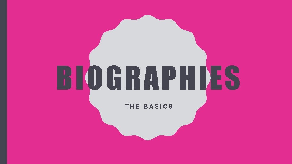 BIOGRAPHIES THE BASICS 