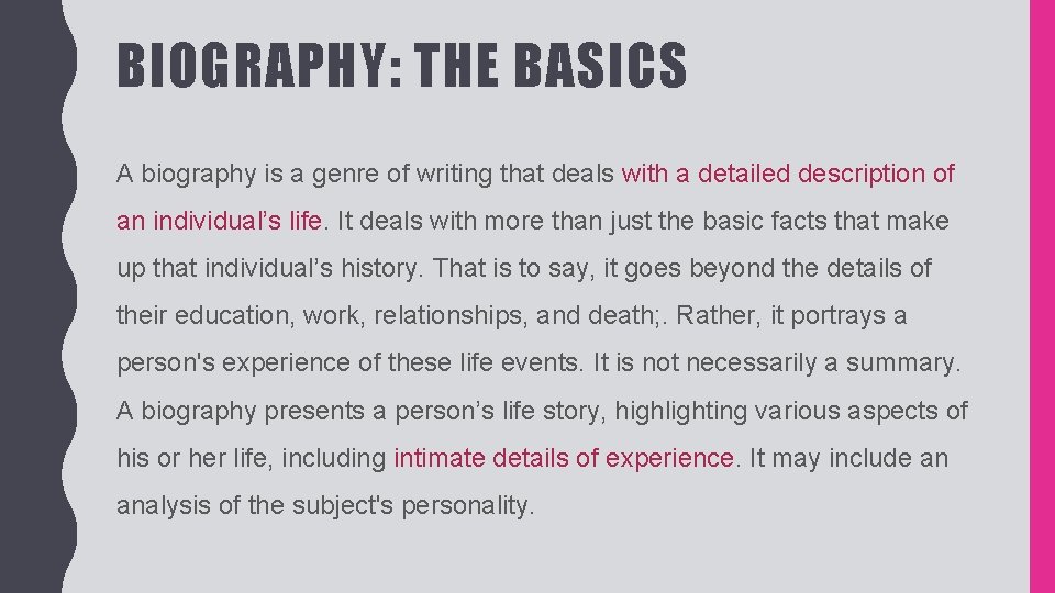 BIOGRAPHY: THE BASICS A biography is a genre of writing that deals with a BIOGRAPHY: THE BASICS A biography is a genre of writing that deals with a