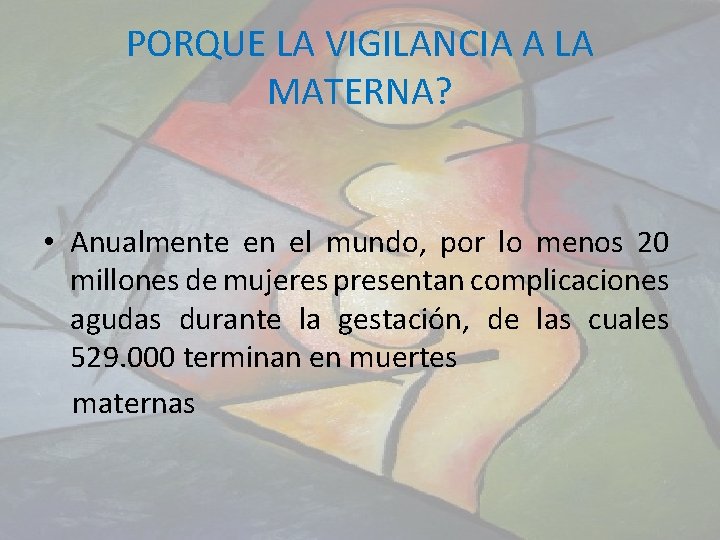 PORQUE LA VIGILANCIA A LA MATERNA? • Anualmente en el mundo, por lo menos
