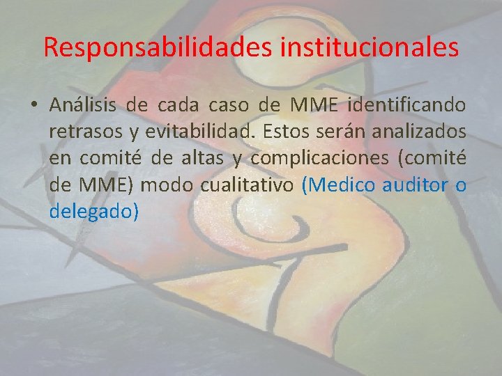 Responsabilidades institucionales • Análisis de cada caso de MME identificando retrasos y evitabilidad. Estos