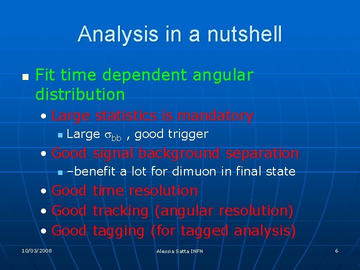 Analysis in a nutshell n Fit time dependent angular distribution • Large statistics is