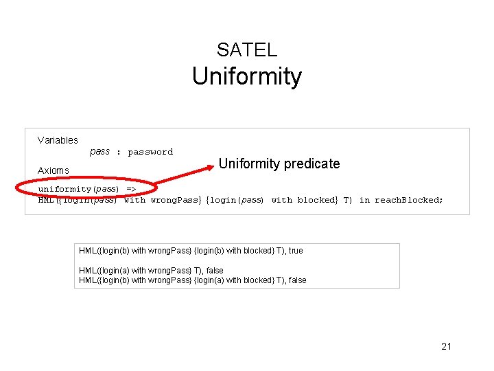 SATEL Uniformity Variables Axioms pass : password Uniformity predicate uniformity(pass) => HML({login(pass) with wrong.