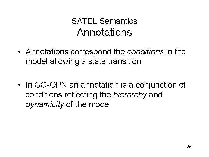 SATEL Semantics Annotations • Annotations correspond the conditions in the model allowing a state