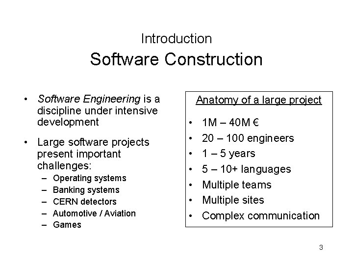 Introduction Software Construction • Software Engineering is a discipline under intensive development • Large