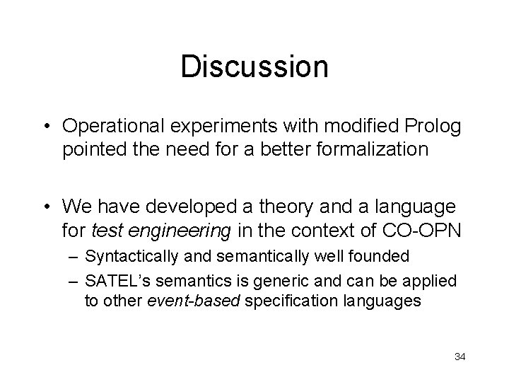 Discussion • Operational experiments with modified Prolog pointed the need for a better formalization