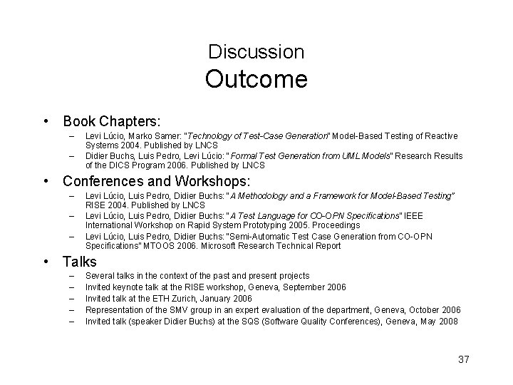 Discussion Outcome • Book Chapters: – – Levi Lúcio, Marko Samer: “Technology of Test-Case