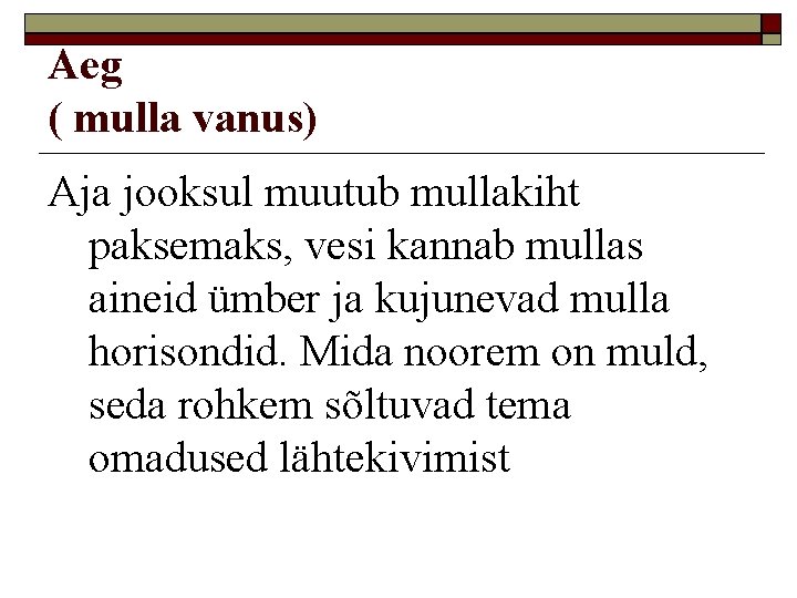 Aeg ( mulla vanus) Aja jooksul muutub mullakiht paksemaks, vesi kannab mullas aineid ümber