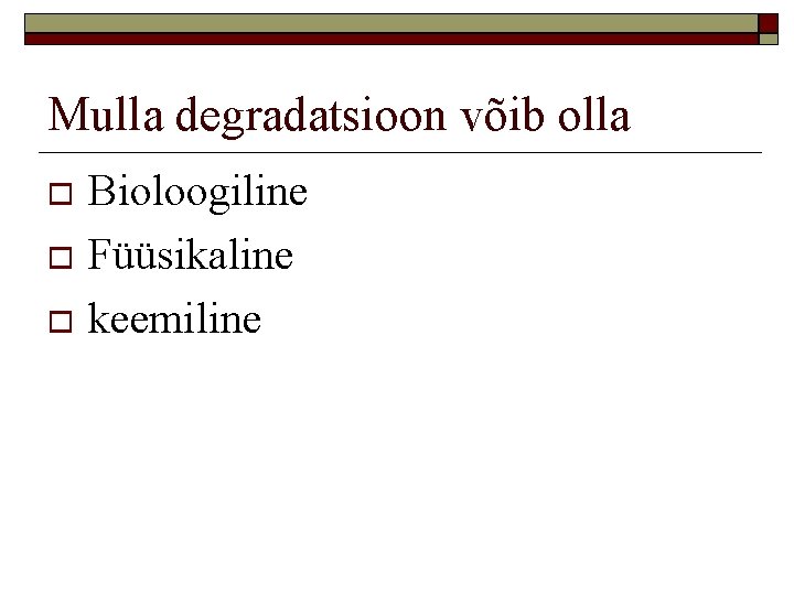 Mulla degradatsioon võib olla Bioloogiline Füüsikaline keemiline 