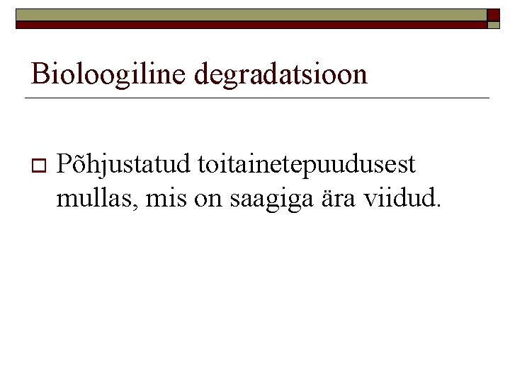 Bioloogiline degradatsioon Põhjustatud toitainetepuudusest mullas, mis on saagiga ära viidud. 