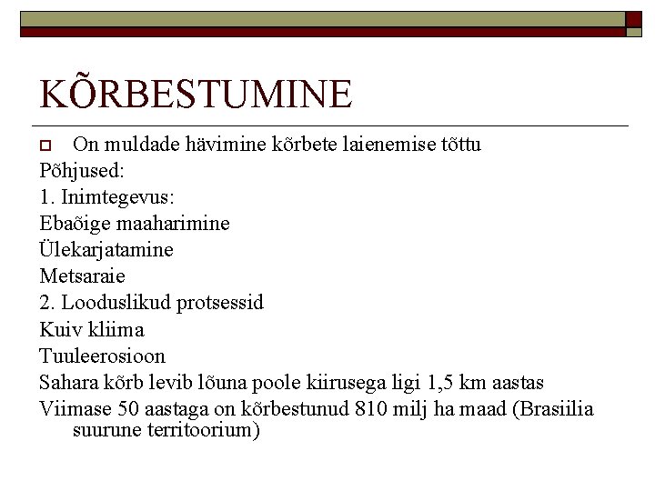 KÕRBESTUMINE On muldade hävimine kõrbete laienemise tõttu Põhjused: 1. Inimtegevus: Ebaõige maaharimine Ülekarjatamine Metsaraie