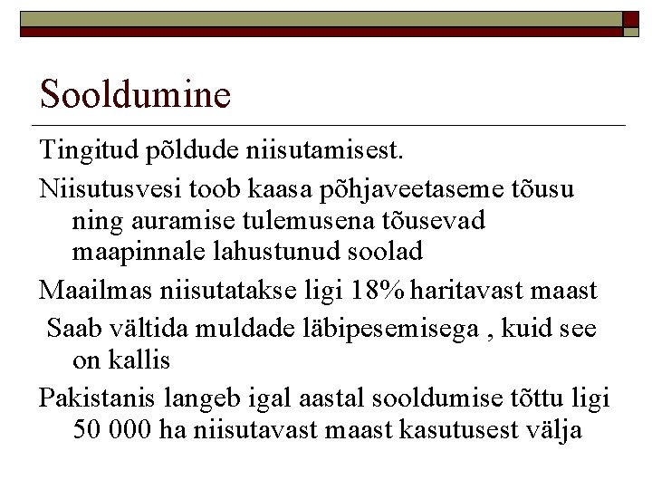 Sooldumine Tingitud põldude niisutamisest. Niisutusvesi toob kaasa põhjaveetaseme tõusu ning auramise tulemusena tõusevad maapinnale