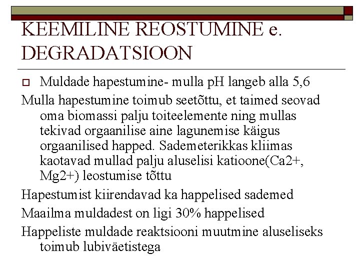 KEEMILINE REOSTUMINE e. DEGRADATSIOON Muldade hapestumine- mulla p. H langeb alla 5, 6 Mulla