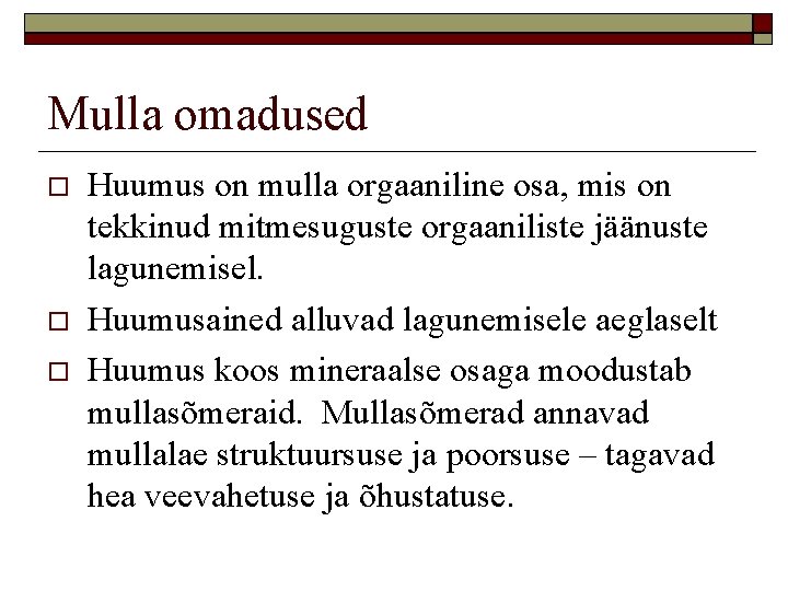 Mulla omadused Huumus on mulla orgaaniline osa, mis on tekkinud mitmesuguste orgaaniliste jäänuste lagunemisel.