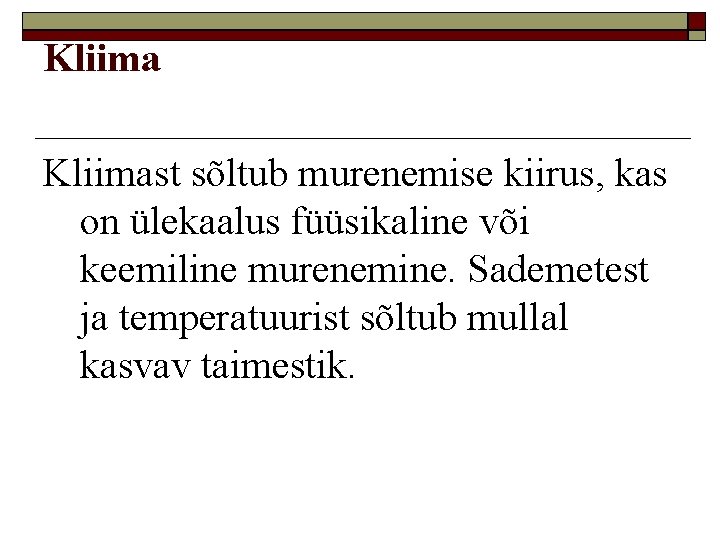 Kliimast sõltub murenemise kiirus, kas on ülekaalus füüsikaline või keemiline murenemine. Sademetest ja temperatuurist