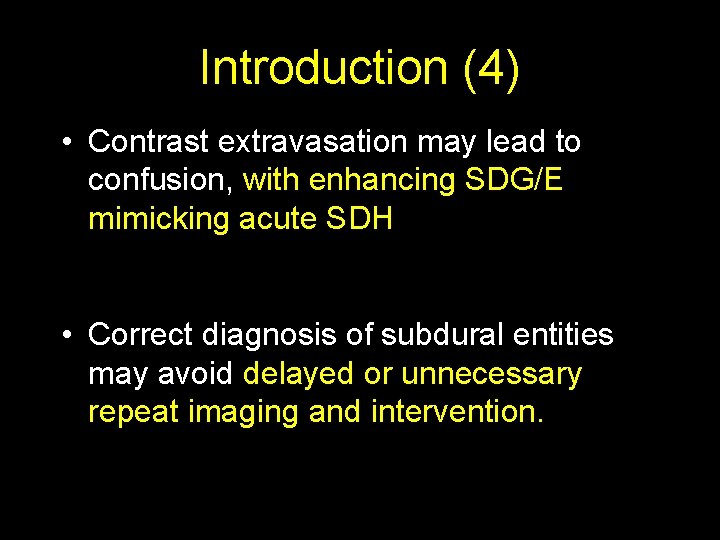 Introduction (4) • Contrast extravasation may lead to confusion, with enhancing SDG/E mimicking acute