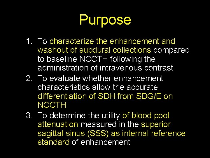 Purpose 1. To characterize the enhancement and washout of subdural collections compared to baseline