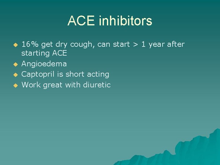 ACE inhibitors u u 16% get dry cough, can start > 1 year after