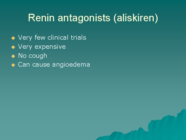 Renin antagonists (aliskiren) u u Very few clinical trials Very expensive No cough Can