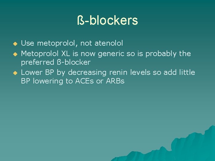 ß-blockers u u u Use metoprolol, not atenolol Metoprolol XL is now generic so