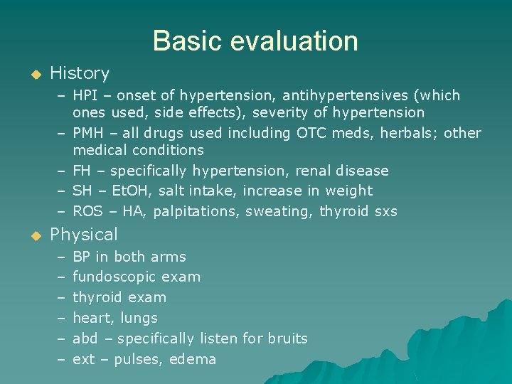 Basic evaluation u History – HPI – onset of hypertension, antihypertensives (which ones used,