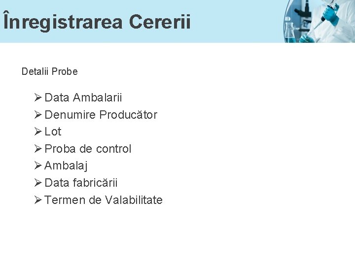 Înregistrarea Cererii Detalii Probe Ø Data Ambalarii Ø Denumire Producător Ø Lot Ø Proba